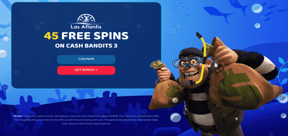 45 Free Spins on Cash Bandits 3 - Las Atlantis