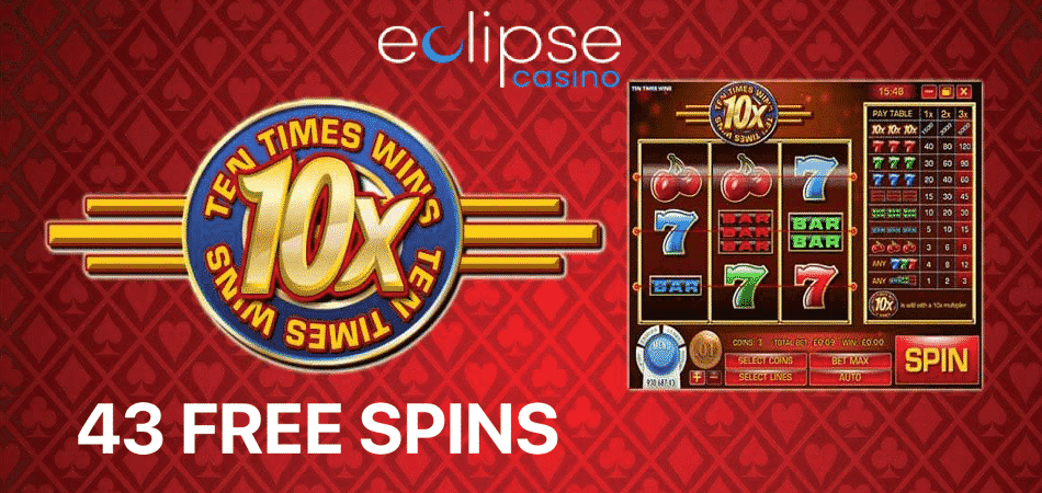 Ten Times Wins 43 free spins at Eclipse Casino