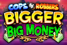 Cops & Robbers Bigger Big Money