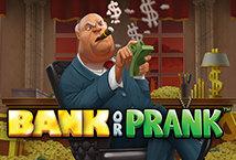 Prank or Bank